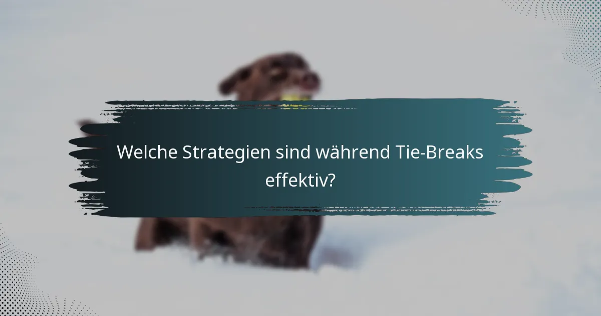 Welche Strategien sind während Tie-Breaks effektiv?