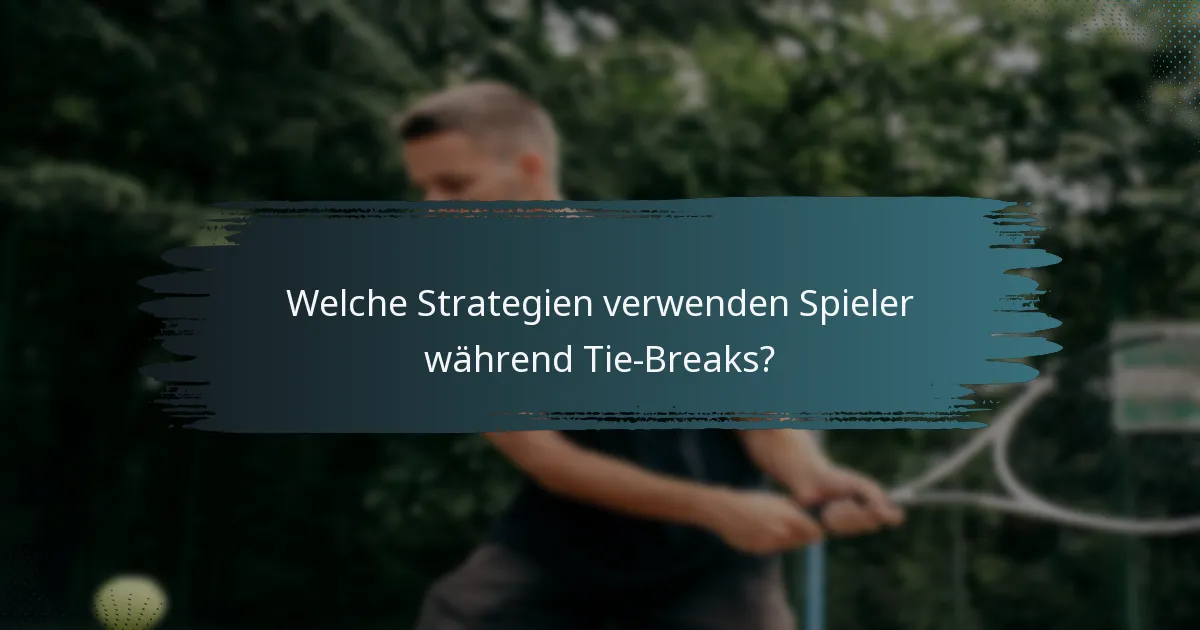 Welche Strategien verwenden Spieler während Tie-Breaks?