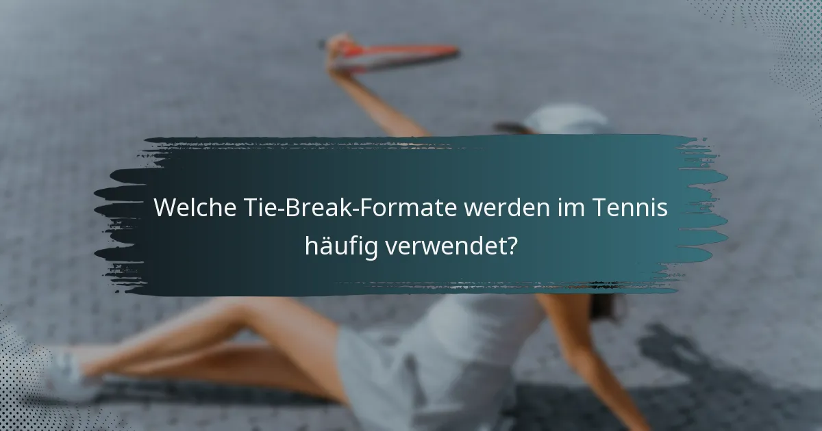 Welche Tie-Break-Formate werden im Tennis häufig verwendet?