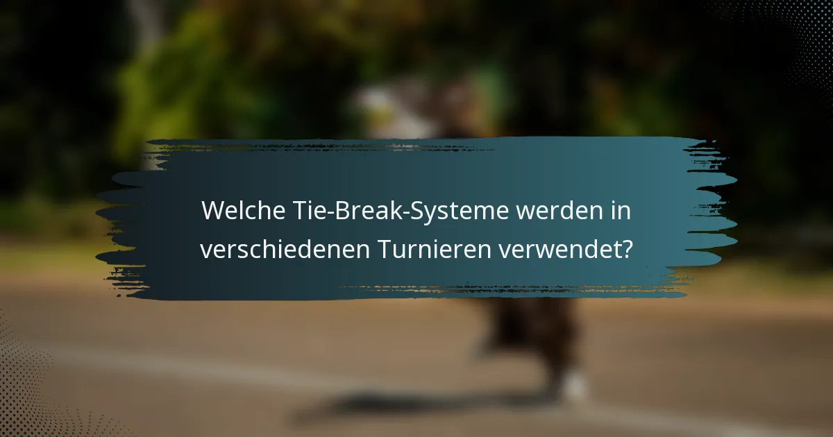 Welche Tie-Break-Systeme werden in verschiedenen Turnieren verwendet?