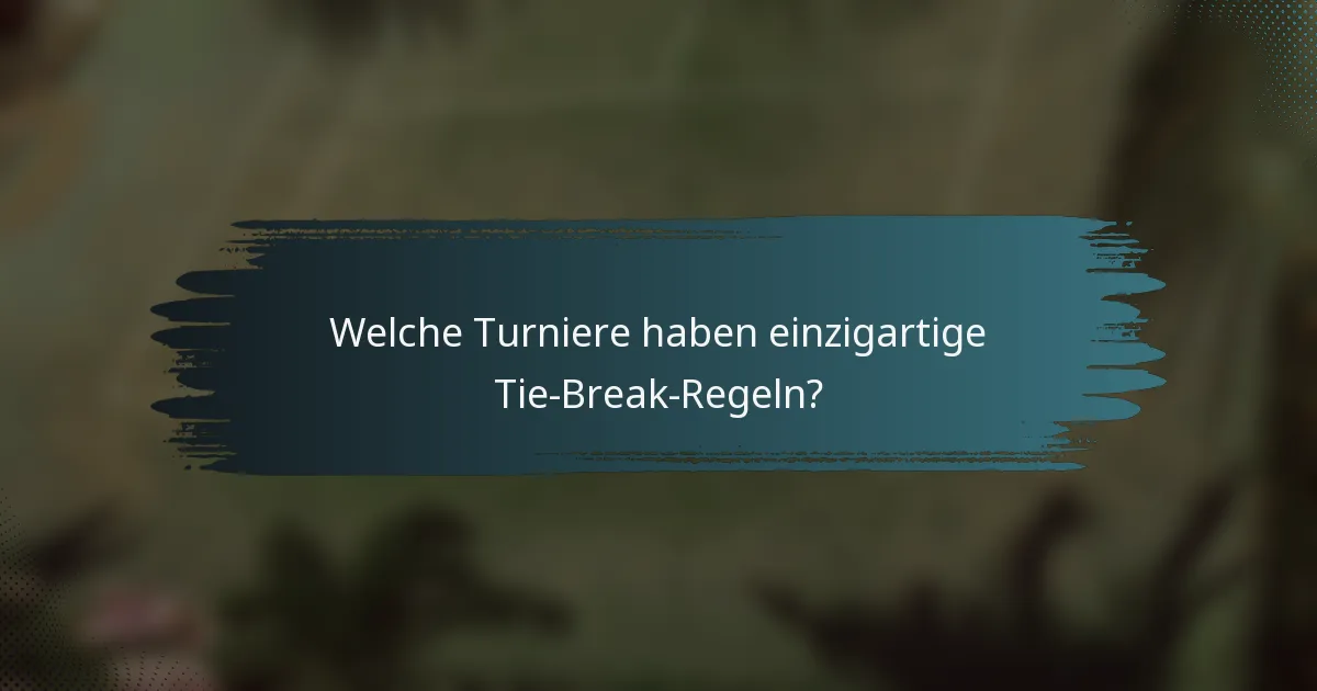 Welche Turniere haben einzigartige Tie-Break-Regeln?