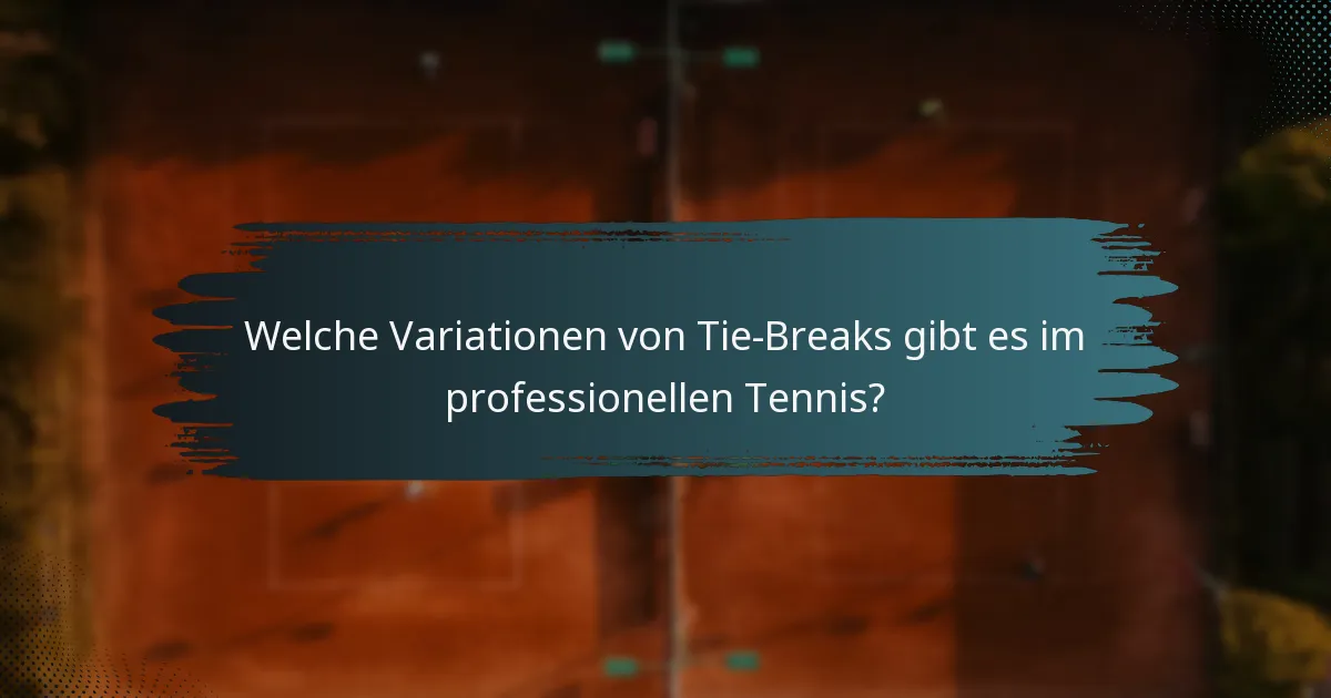 Welche Variationen von Tie-Breaks gibt es im professionellen Tennis?