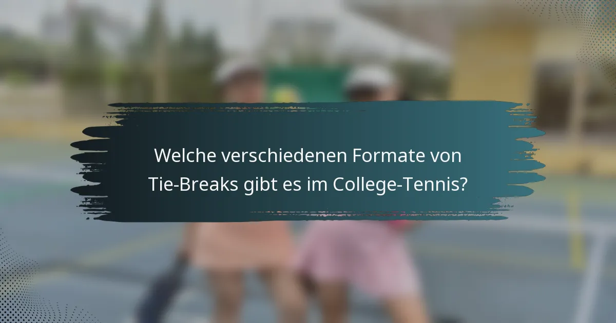 Welche verschiedenen Formate von Tie-Breaks gibt es im College-Tennis?