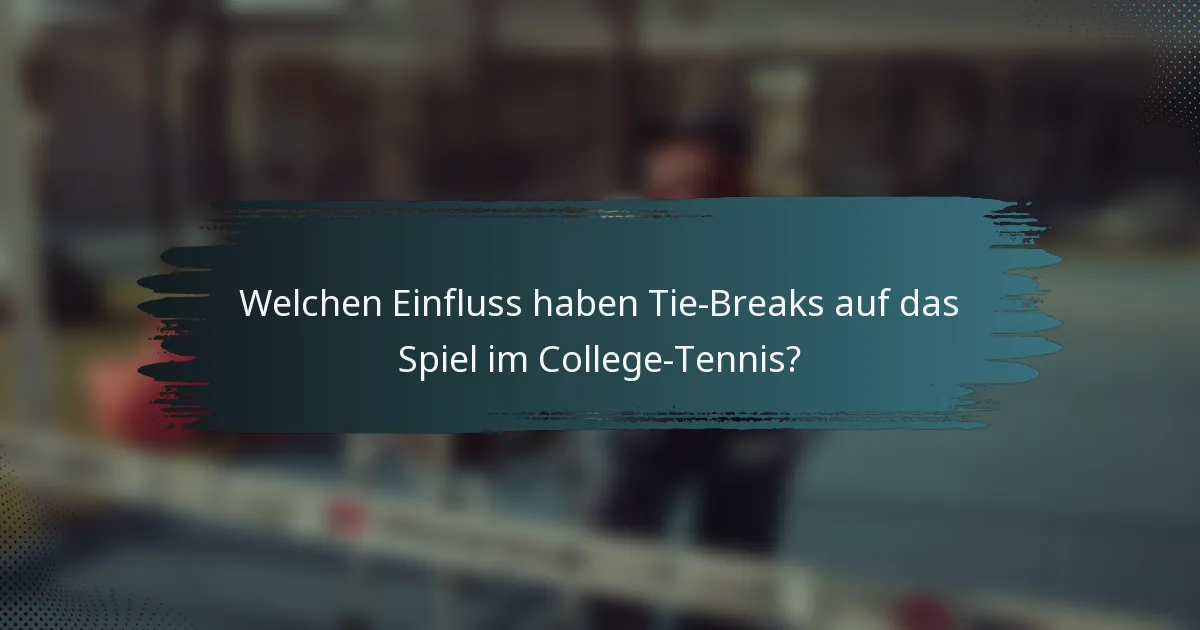 Welchen Einfluss haben Tie-Breaks auf das Spiel im College-Tennis?