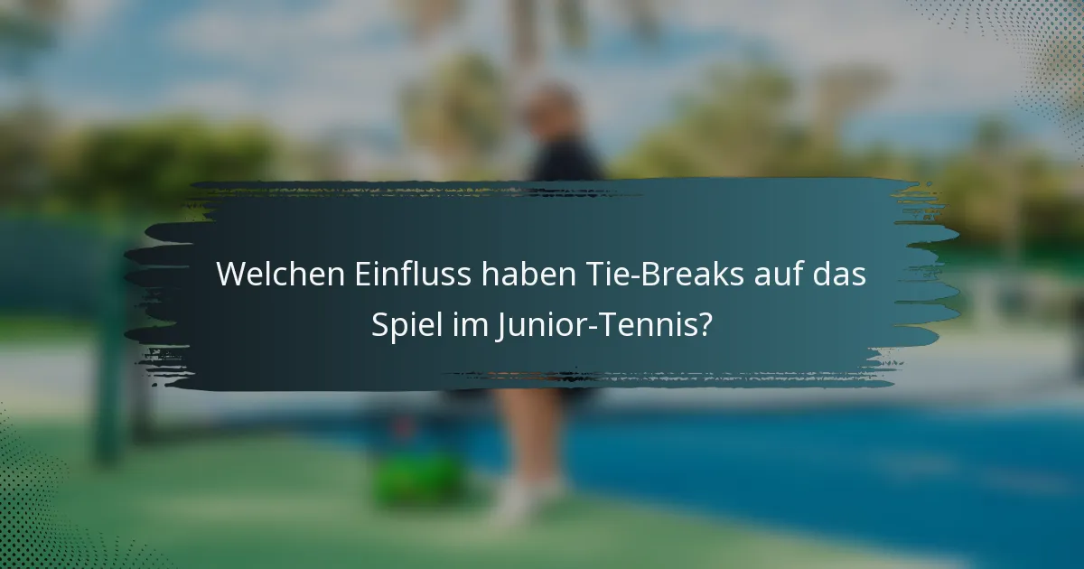 Welchen Einfluss haben Tie-Breaks auf das Spiel im Junior-Tennis?