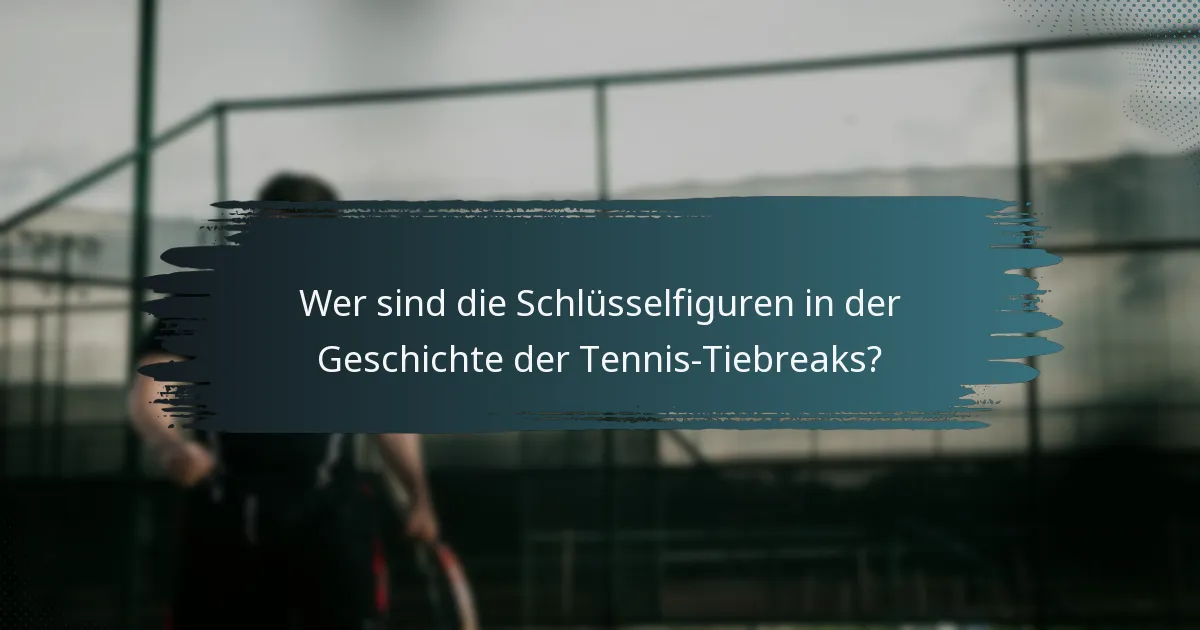 Wer sind die Schlüsselfiguren in der Geschichte der Tennis-Tiebreaks?