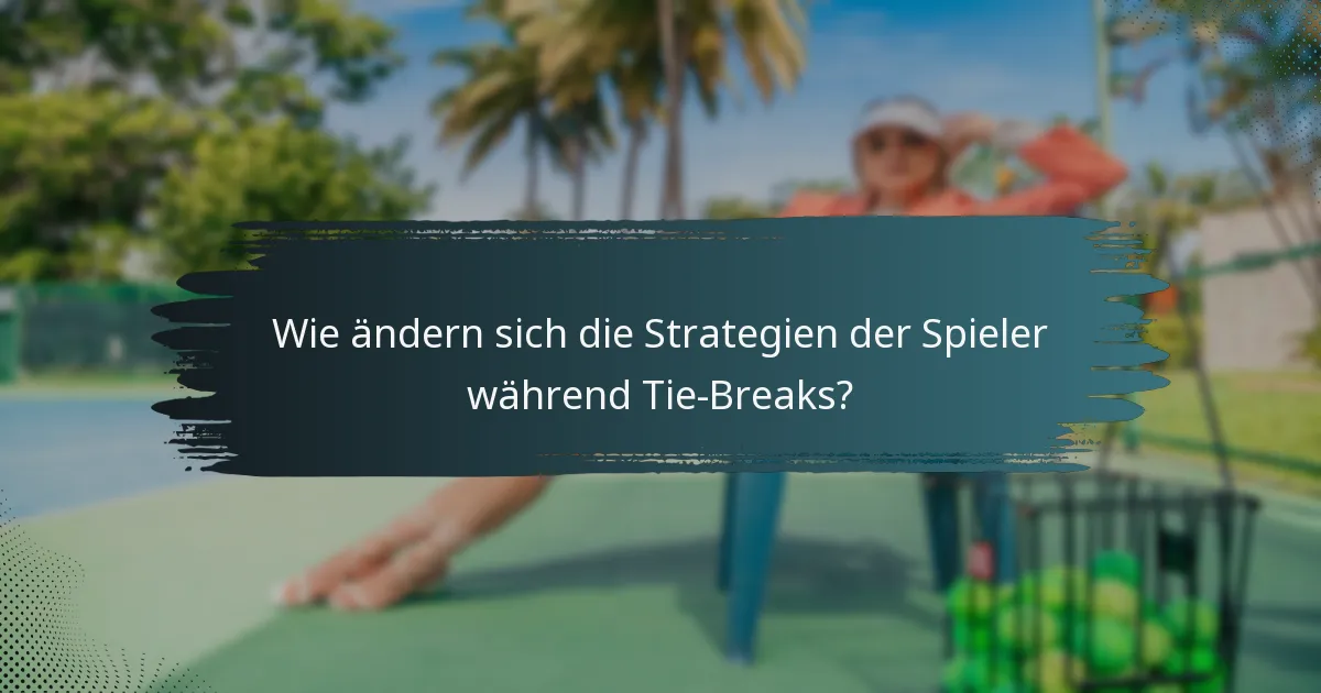 Wie ändern sich die Strategien der Spieler während Tie-Breaks?