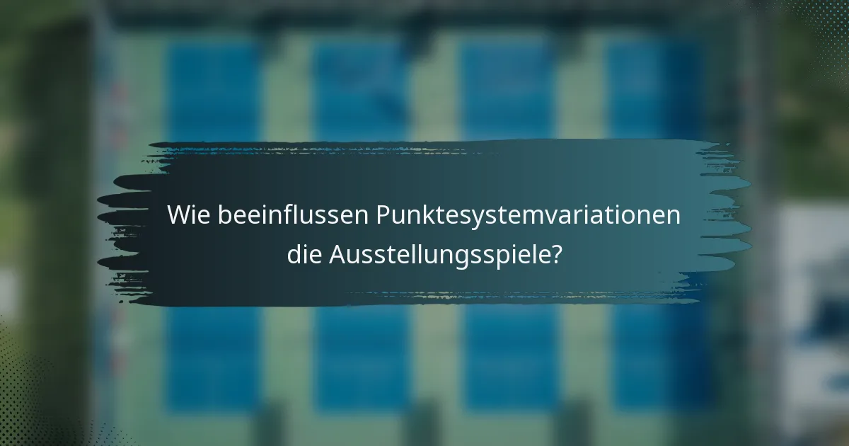 Wie beeinflussen Punktesystemvariationen die Ausstellungsspiele?