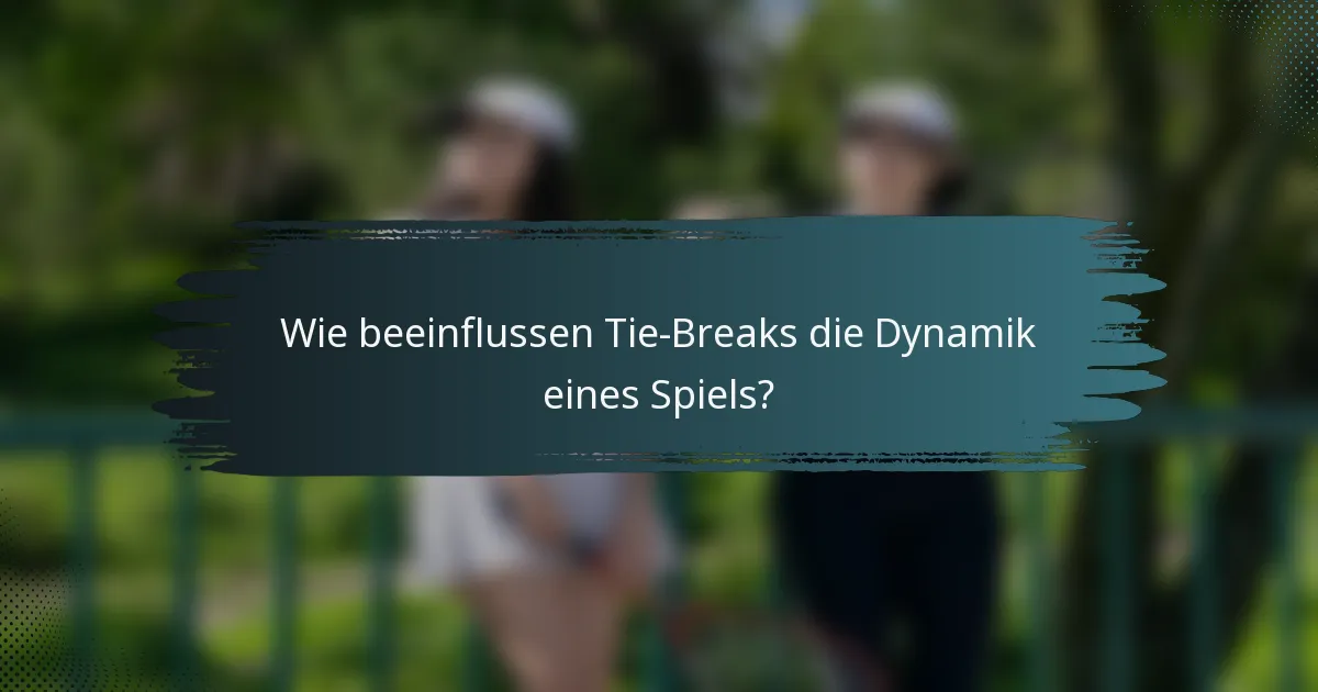 Wie beeinflussen Tie-Breaks die Dynamik eines Spiels?