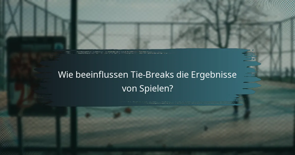 Wie beeinflussen Tie-Breaks die Ergebnisse von Spielen?