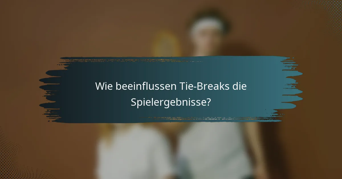 Wie beeinflussen Tie-Breaks die Spielergebnisse?