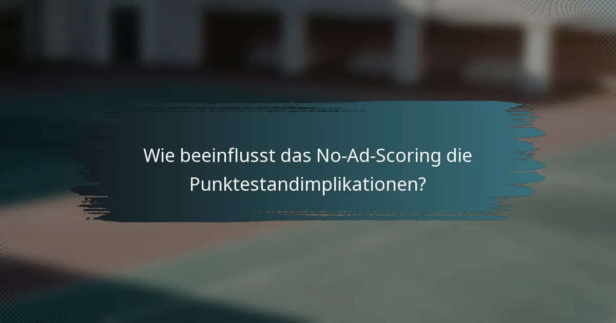 Wie beeinflusst das No-Ad-Scoring die Punktestandimplikationen?