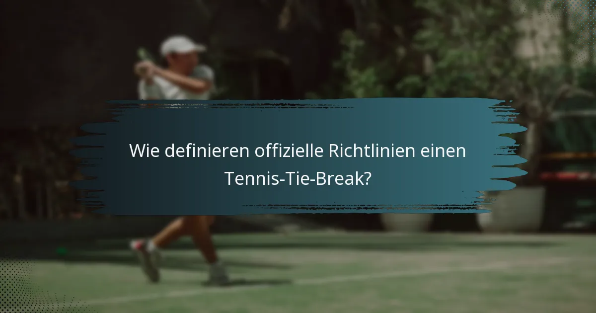 Wie definieren offizielle Richtlinien einen Tennis-Tie-Break?