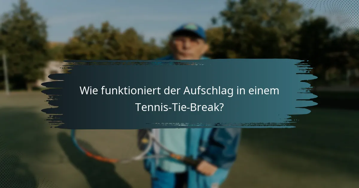 Wie funktioniert der Aufschlag in einem Tennis-Tie-Break?