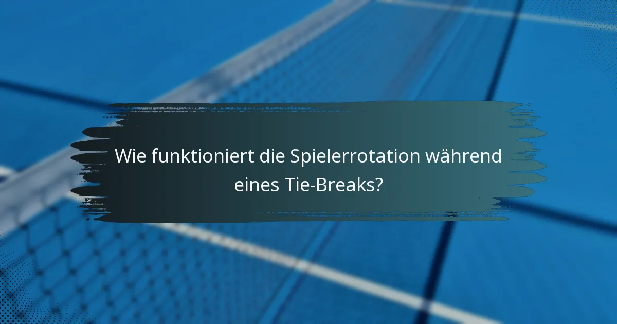 Wie funktioniert die Spielerrotation während eines Tie-Breaks?