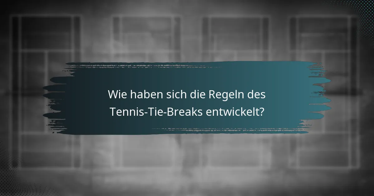 Wie haben sich die Regeln des Tennis-Tie-Breaks entwickelt?