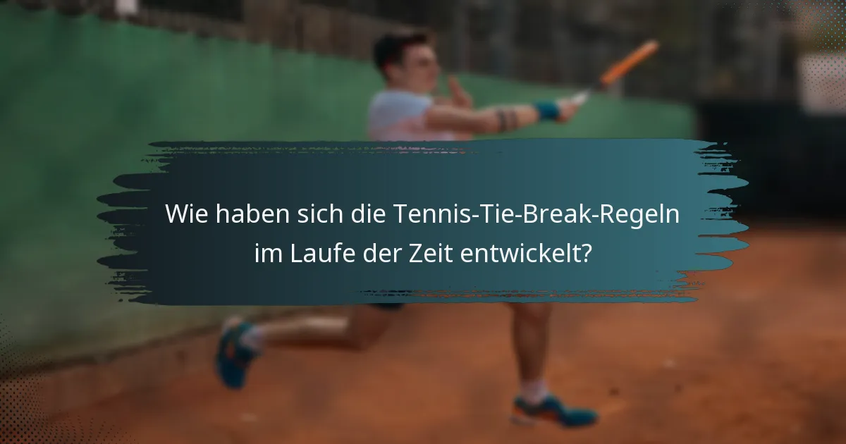 Wie haben sich die Tennis-Tie-Break-Regeln im Laufe der Zeit entwickelt?