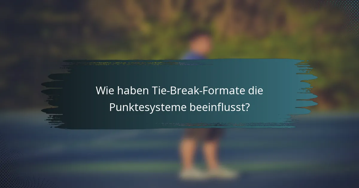 Wie haben Tie-Break-Formate die Punktesysteme beeinflusst?