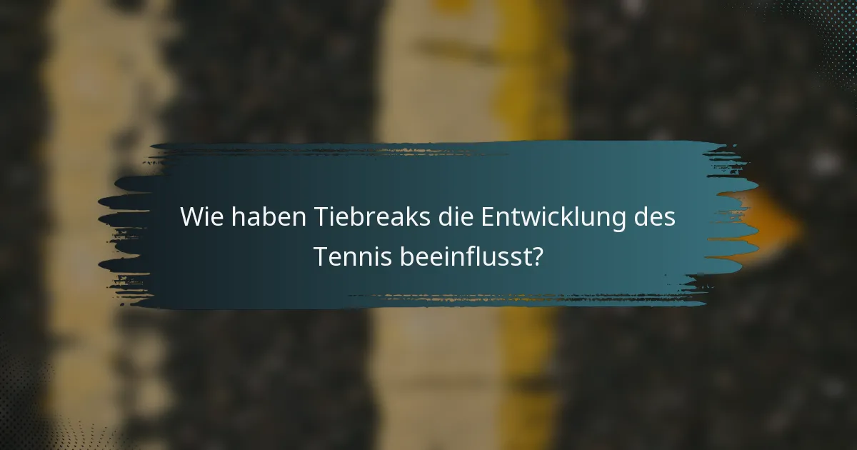 Wie haben Tiebreaks die Entwicklung des Tennis beeinflusst?