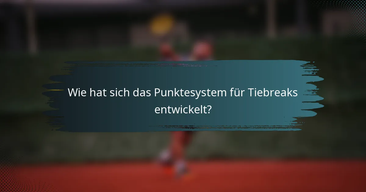 Wie hat sich das Punktesystem für Tiebreaks entwickelt?