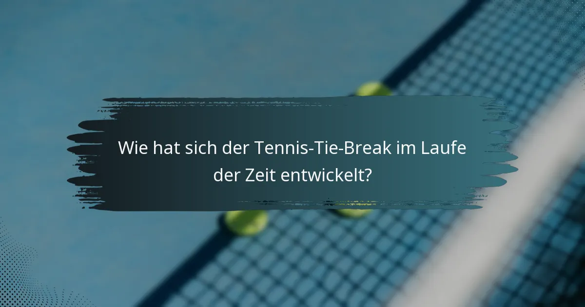 Wie hat sich der Tennis-Tie-Break im Laufe der Zeit entwickelt?