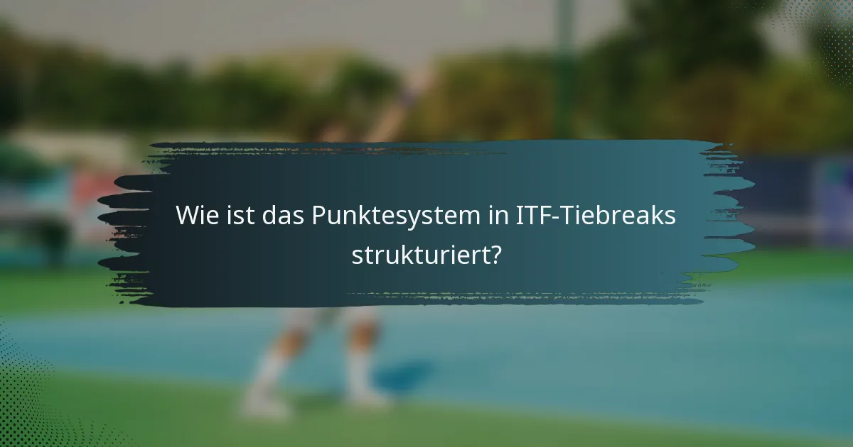 Wie ist das Punktesystem in ITF-Tiebreaks strukturiert?