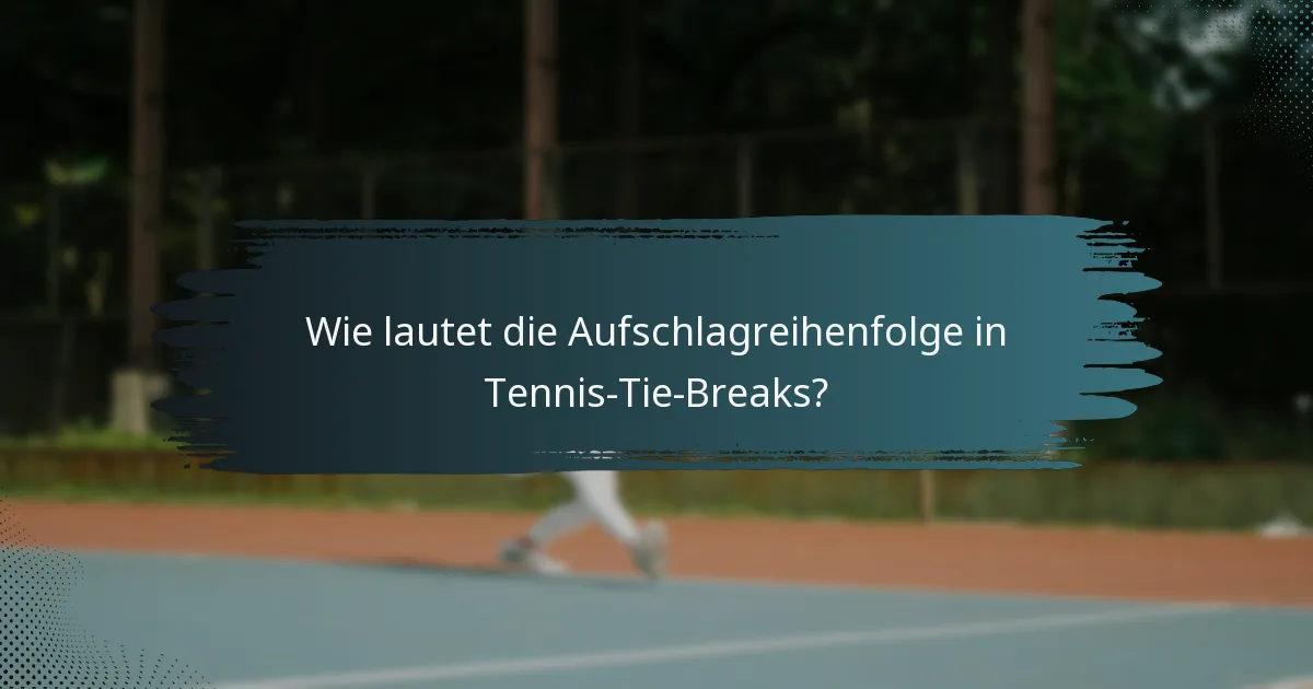 Wie lautet die Aufschlagreihenfolge in Tennis-Tie-Breaks?