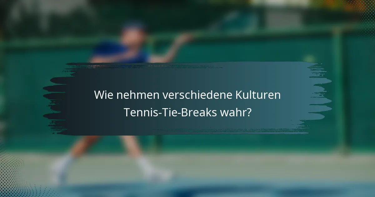 Wie nehmen verschiedene Kulturen Tennis-Tie-Breaks wahr?