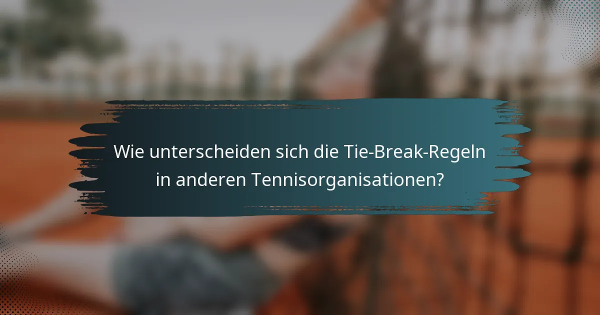 Wie unterscheiden sich die Tie-Break-Regeln in anderen Tennisorganisationen?