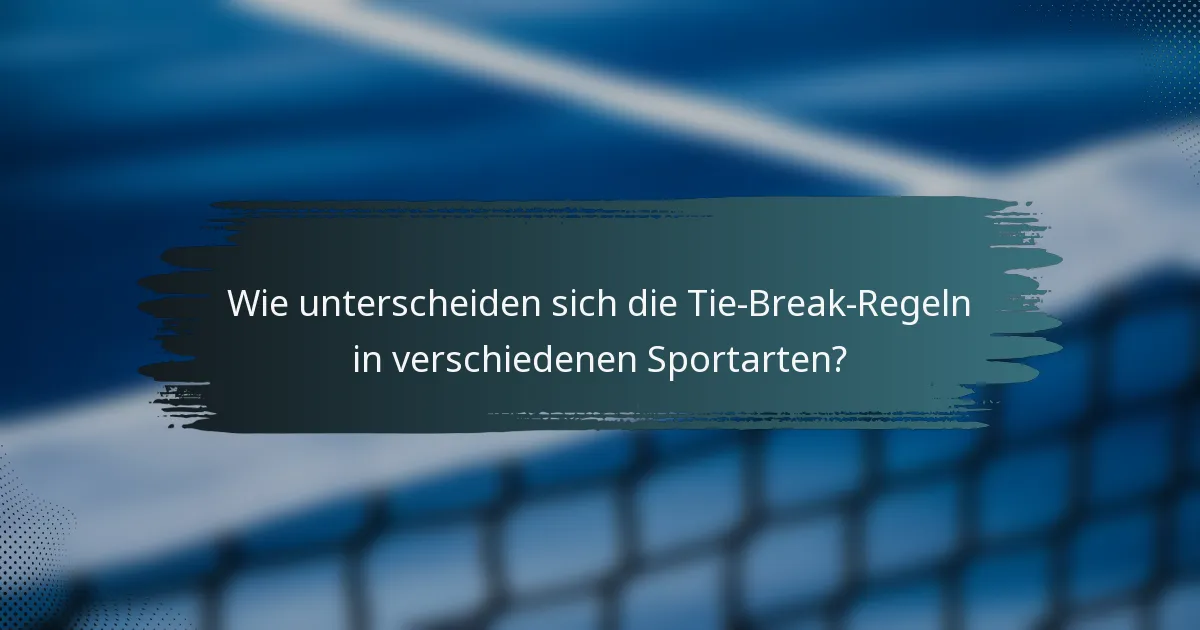 Wie unterscheiden sich die Tie-Break-Regeln in verschiedenen Sportarten?
