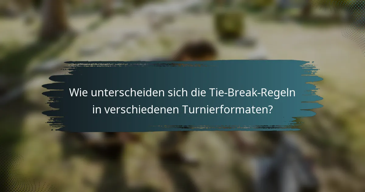 Wie unterscheiden sich die Tie-Break-Regeln in verschiedenen Turnierformaten?
