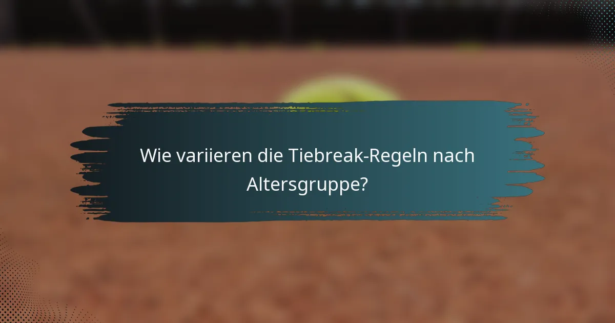 Wie variieren die Tiebreak-Regeln nach Altersgruppe?