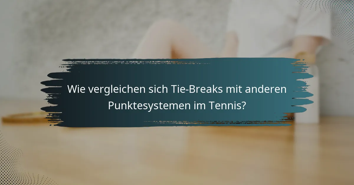 Wie vergleichen sich Tie-Breaks mit anderen Punktesystemen im Tennis?