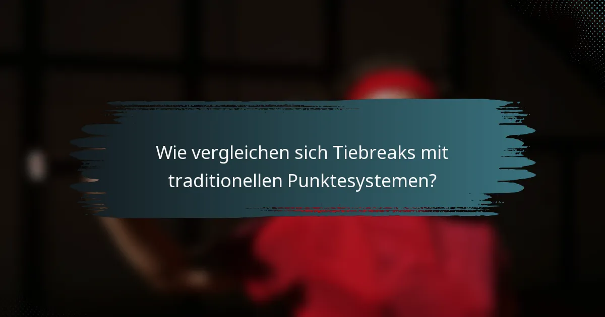 Wie vergleichen sich Tiebreaks mit traditionellen Punktesystemen?