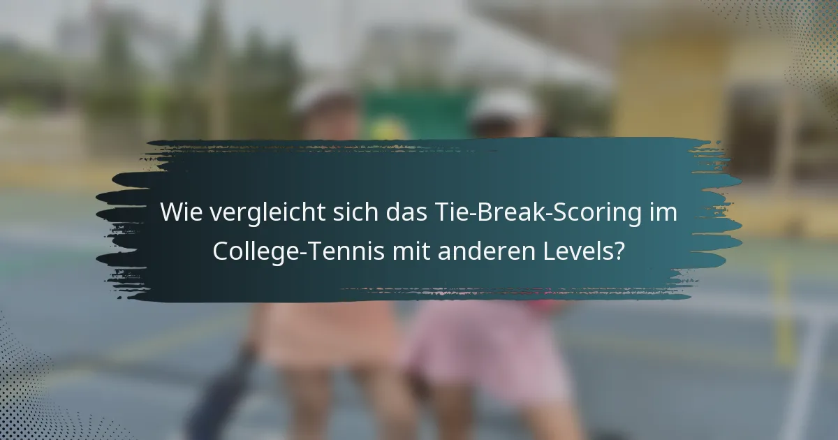 Wie vergleicht sich das Tie-Break-Scoring im College-Tennis mit anderen Levels?