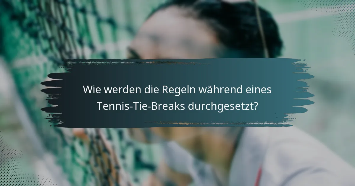 Wie werden die Regeln während eines Tennis-Tie-Breaks durchgesetzt?