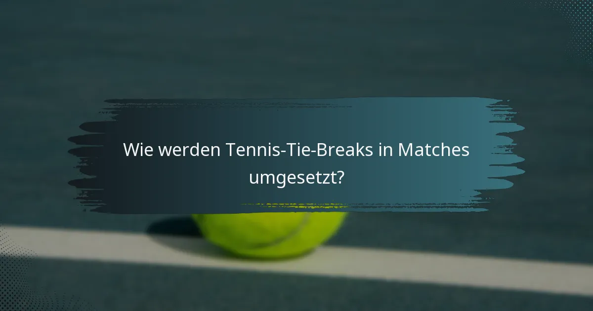 Wie werden Tennis-Tie-Breaks in Matches umgesetzt?