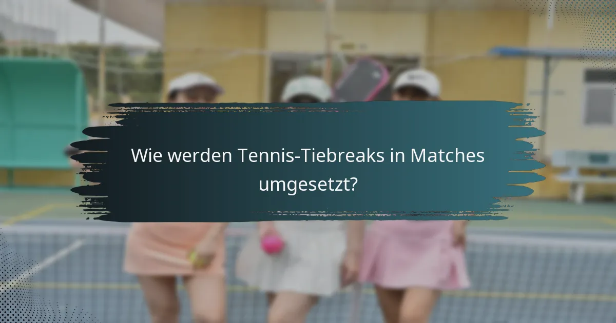 Wie werden Tennis-Tiebreaks in Matches umgesetzt?