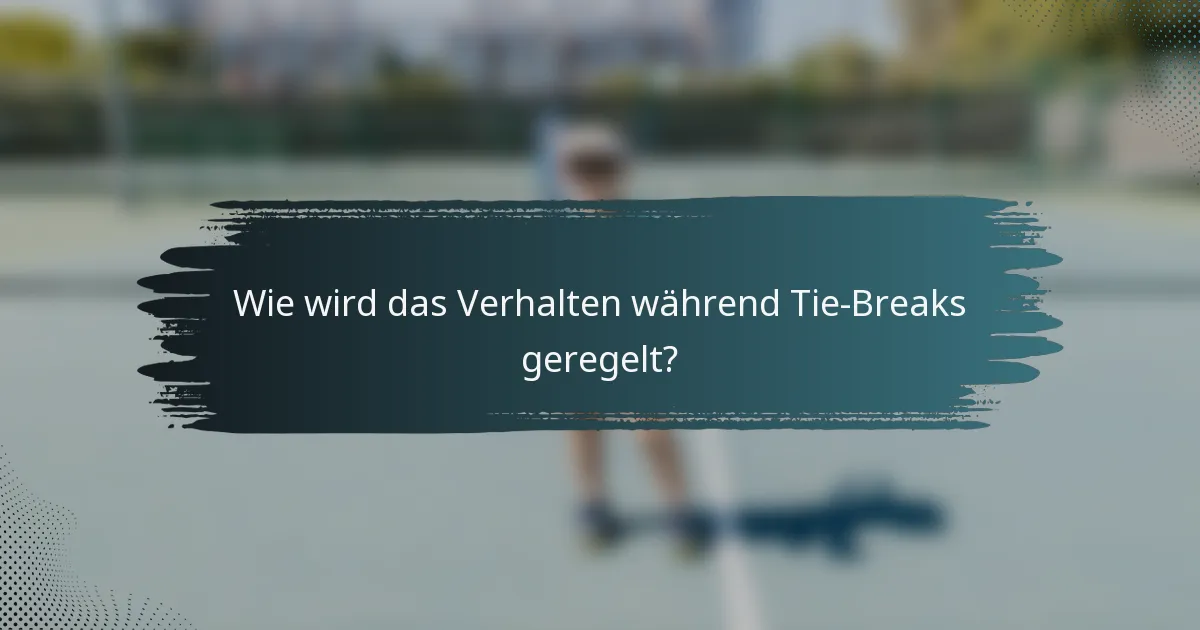 Wie wird das Verhalten während Tie-Breaks geregelt?